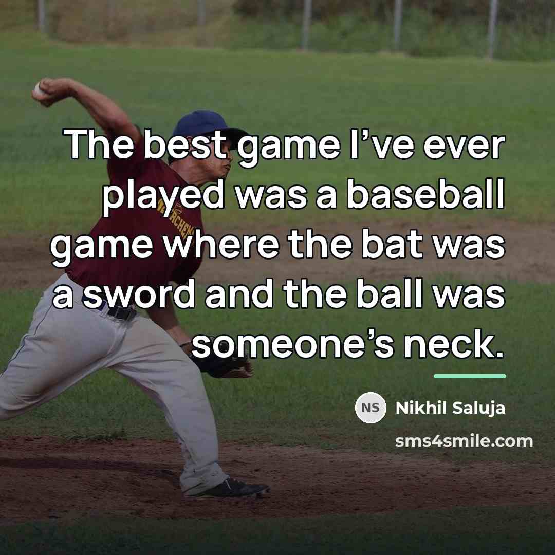 “The best game I've ever played was a baseball game…” quote by Nikhil Saluja