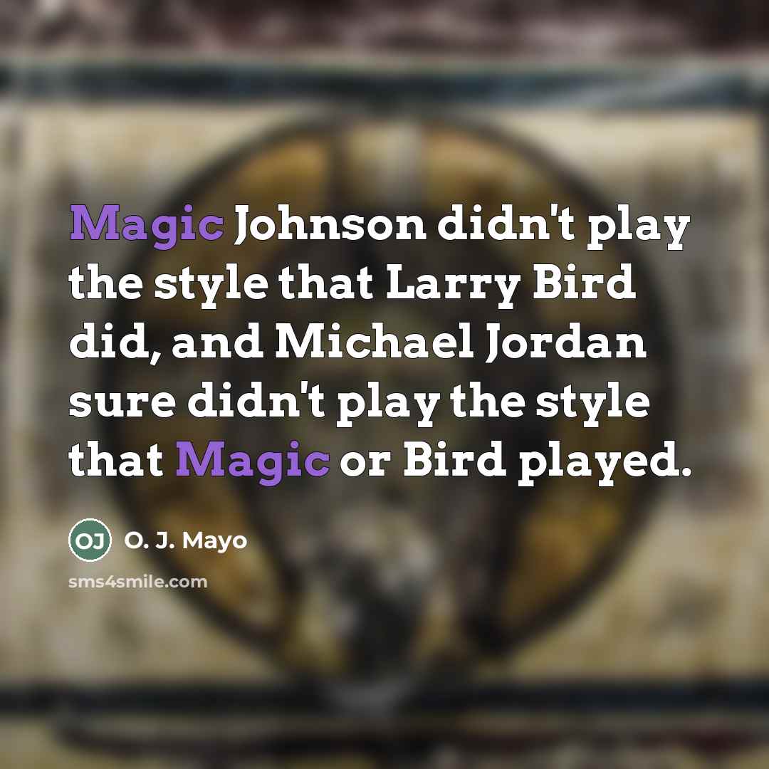 “Magic Johnson didn't play the style that Larry Bird did,…” quote by O. J. Mayo