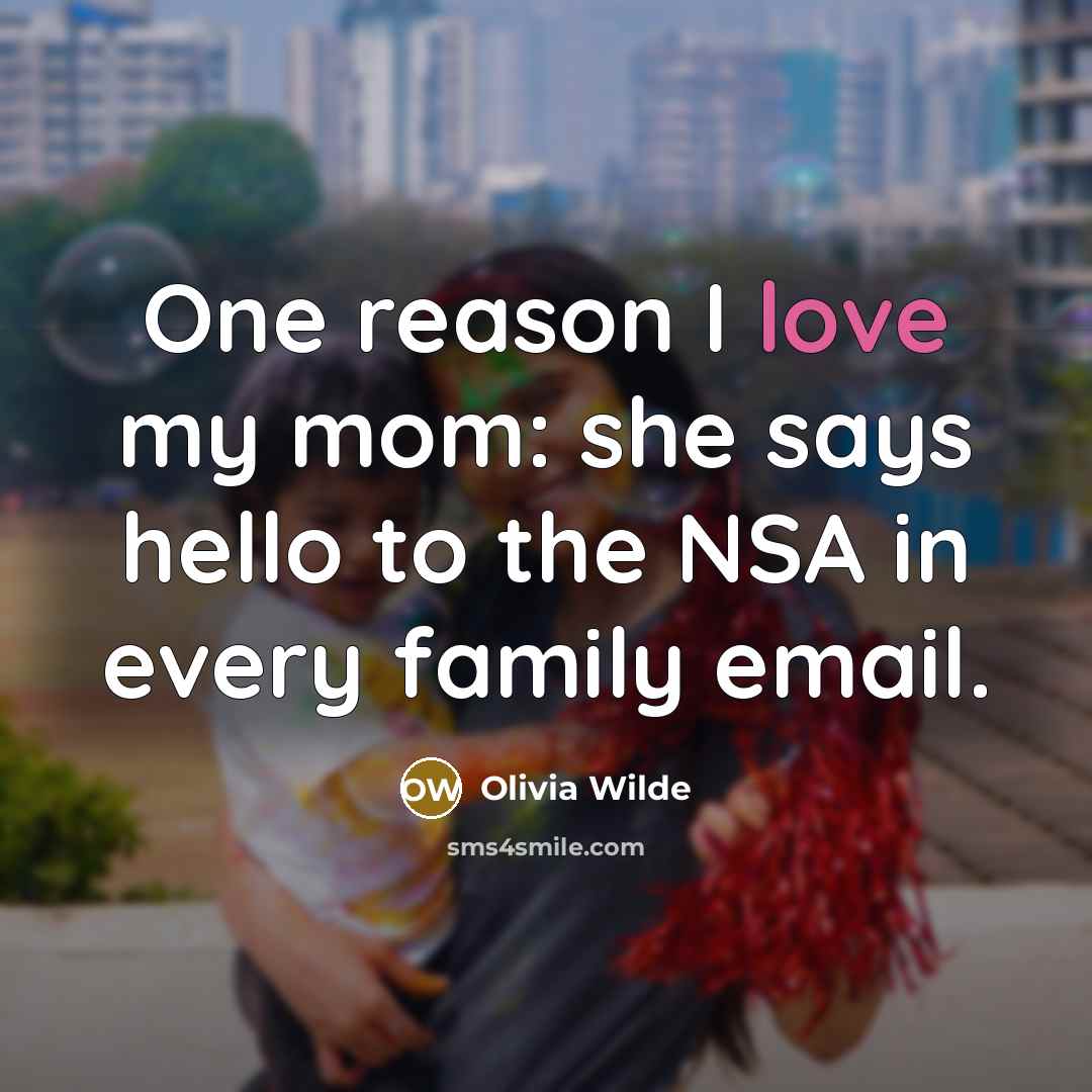 “One reason I love my mom: she says hello to…” quote by Olivia Wilde