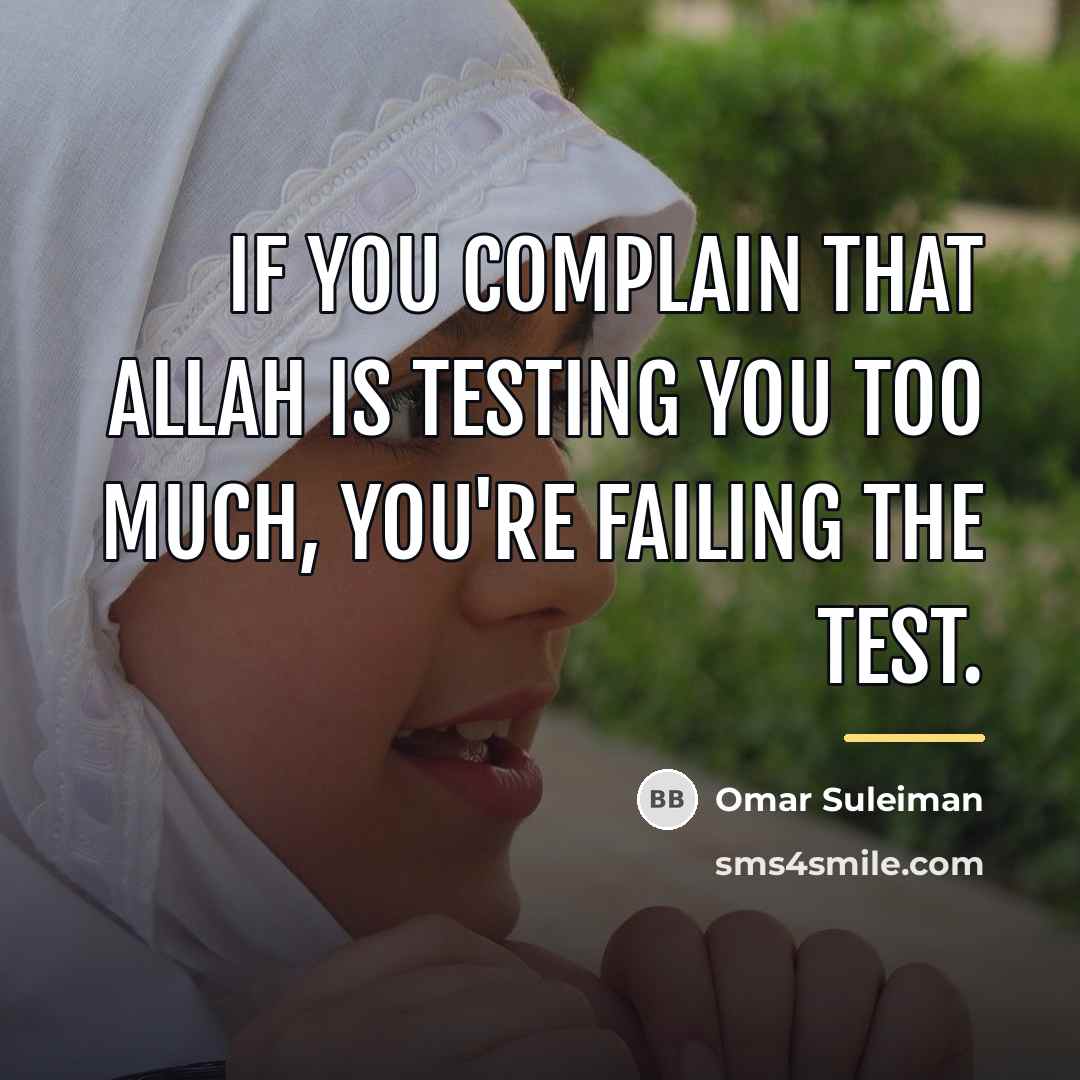 “If you complain that Allah is testing you too much,…” quote by Omar Suleiman