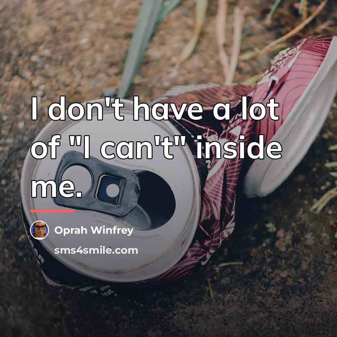 “I don't have a lot of "I can't" inside me.…” quote by Oprah Winfrey