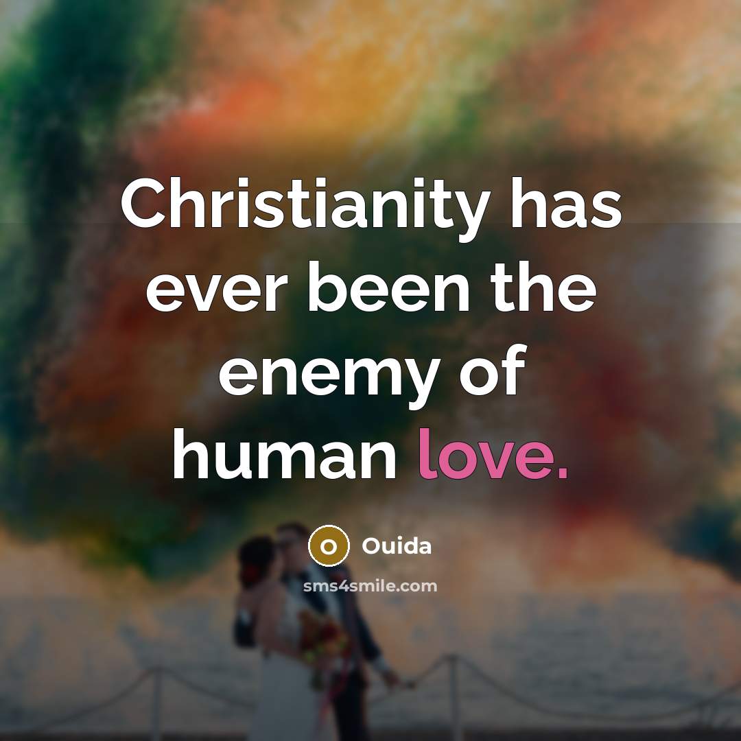 “Christianity has ever been the enemy of human love.…” quote by Ouida