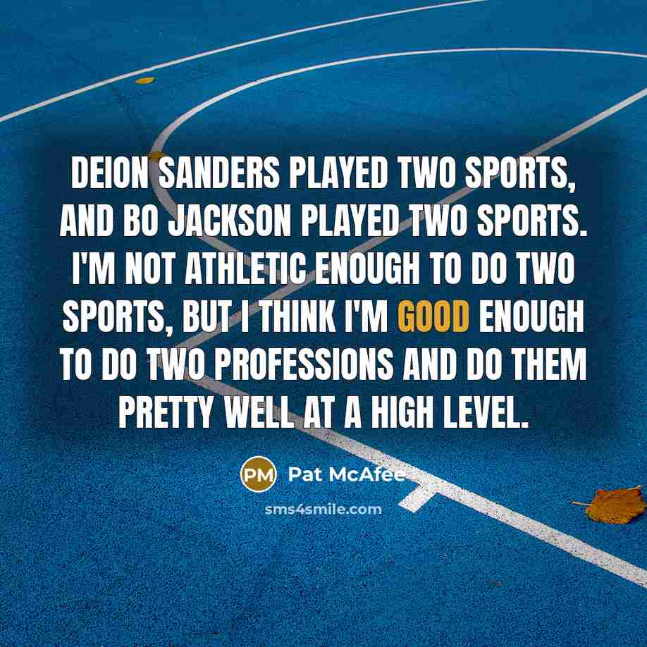 “Deion Sanders played two sports, and Bo Jackson played two…” quote by Pat McAfee