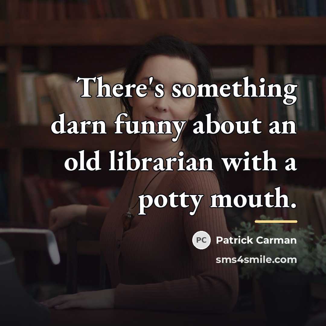 “There's something darn funny about an old librarian with a…” quote by Patrick Carman