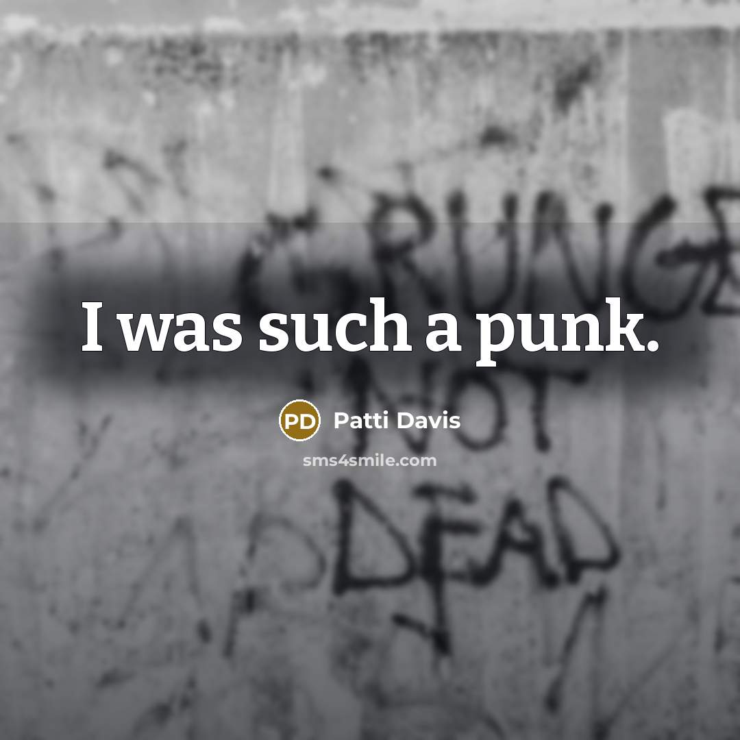 “I was such a punk.…” quote by Patti Davis