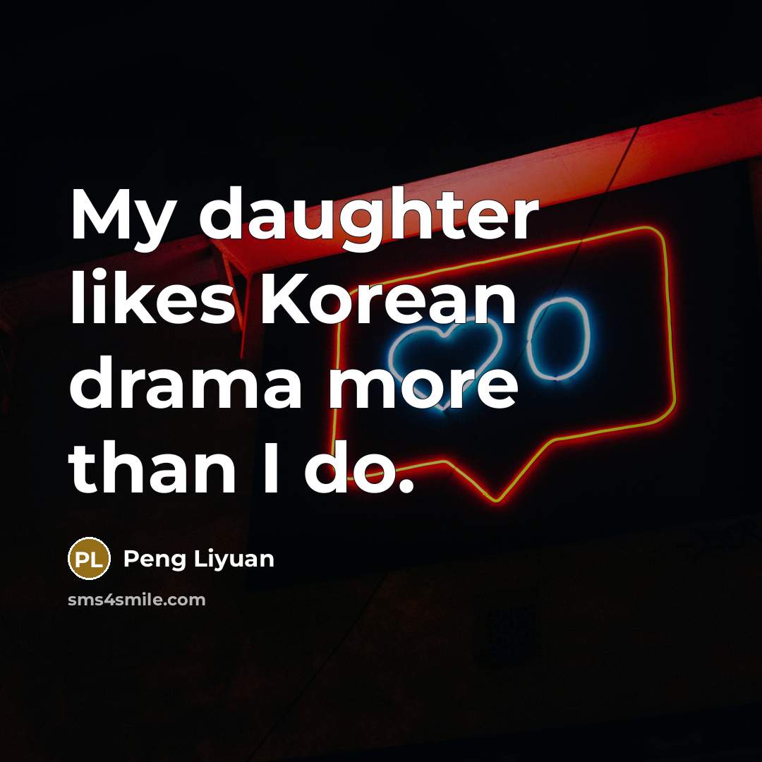 “My daughter likes Korean drama more than I do.…” quote by Peng Liyuan