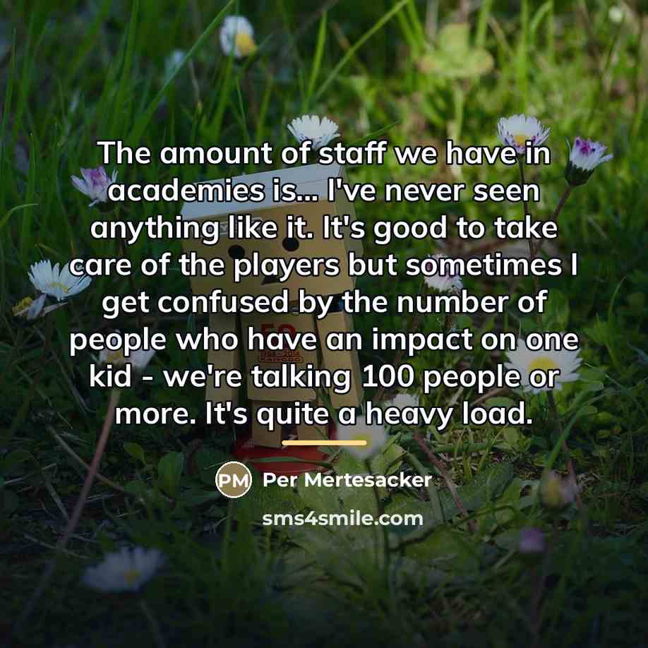 “The amount of staff we have in academies is... I've…” quote by Per Mertesacker