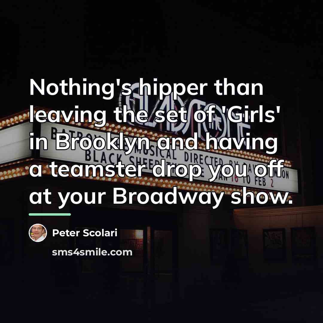 “Nothing's hipper than leaving the set of 'Girls' in Brooklyn…” quote by Peter Scolari