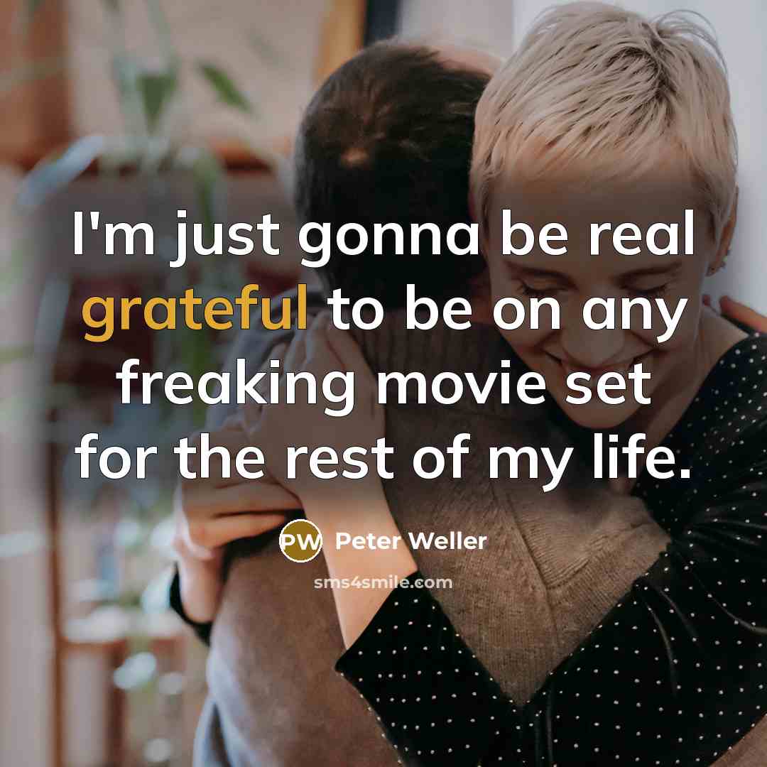 “I'm just gonna be real grateful to be on any…” quote by Peter Weller