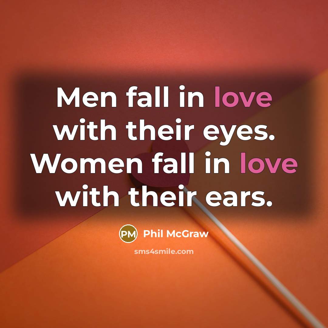 “Men fall in love with their eyes. Women fall in…” quote by Phil McGraw