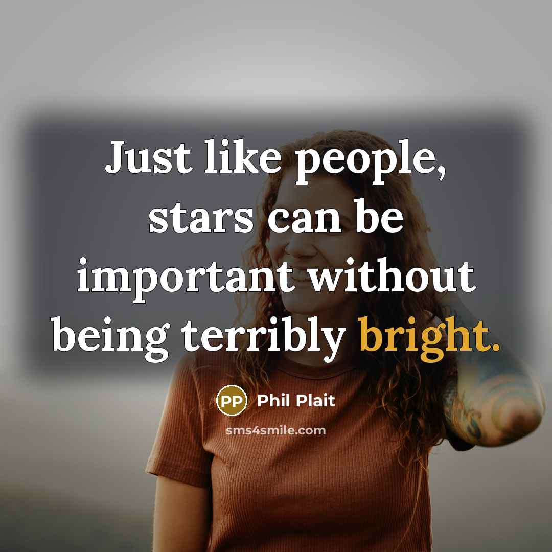 “Just like people, stars can be important without being terribly…” quote by Phil Plait