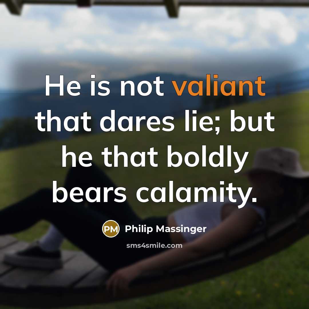 “He is not valiant that dares lie; but he that…” quote by Philip Massinger