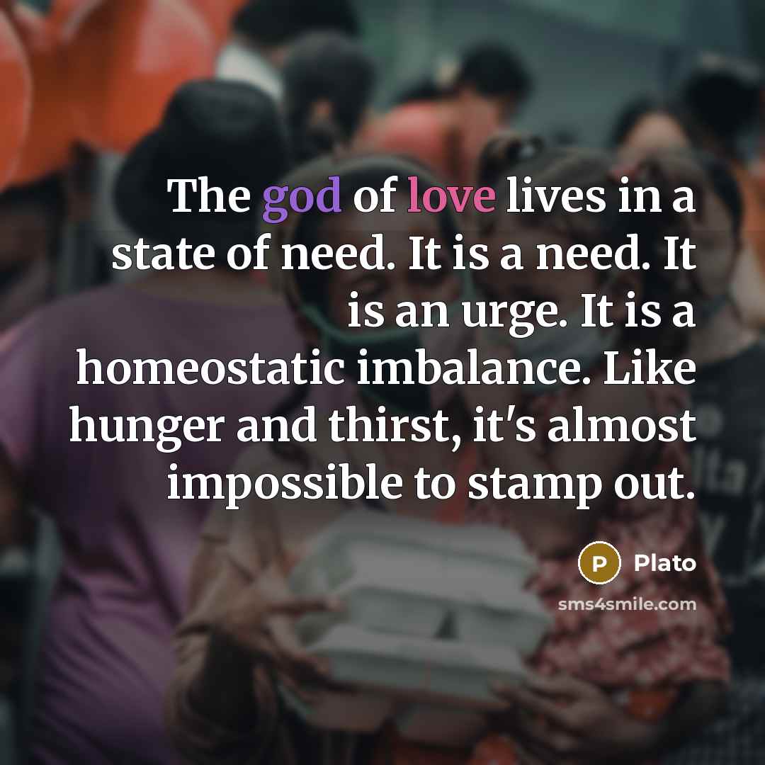 “The god of love lives in a state of need.…” quote by Plato