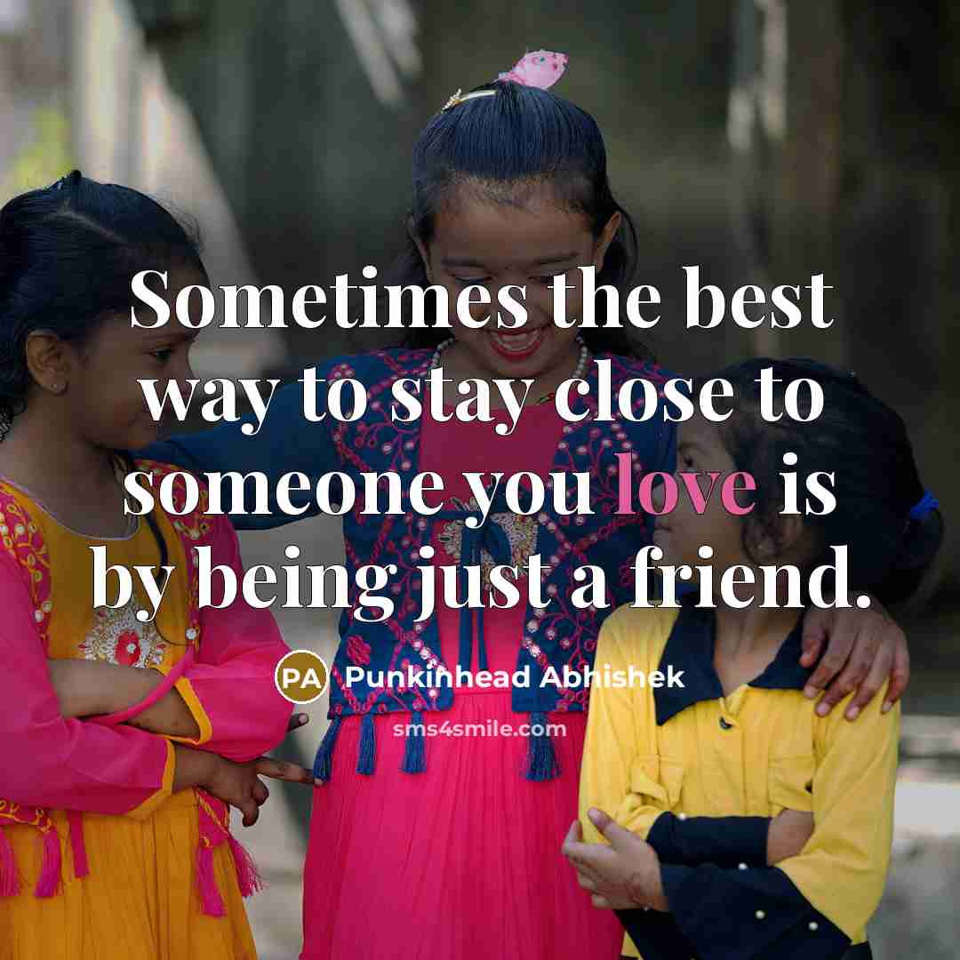 “Sometimes the best way to stay close to someone you…” quote by Punkinhead Abhishek