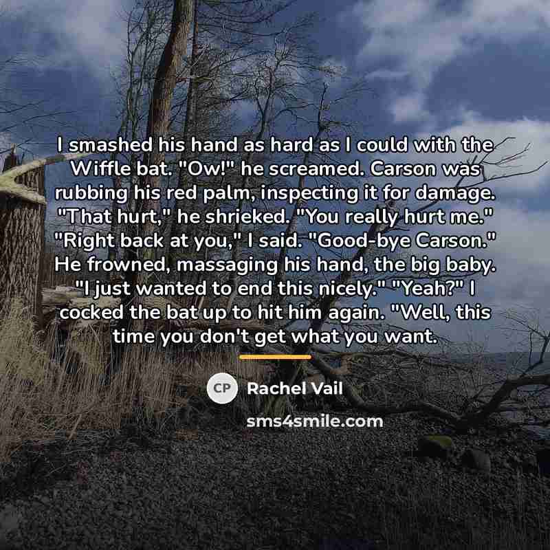 “I smashed his hand as hard as I could with…” quote by Rachel Vail