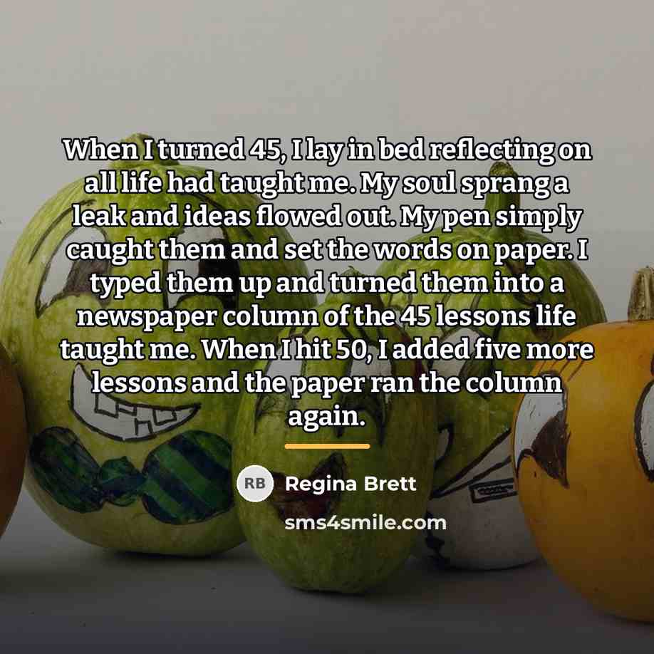 “When I turned 45, I lay in bed reflecting on…” quote by Regina Brett