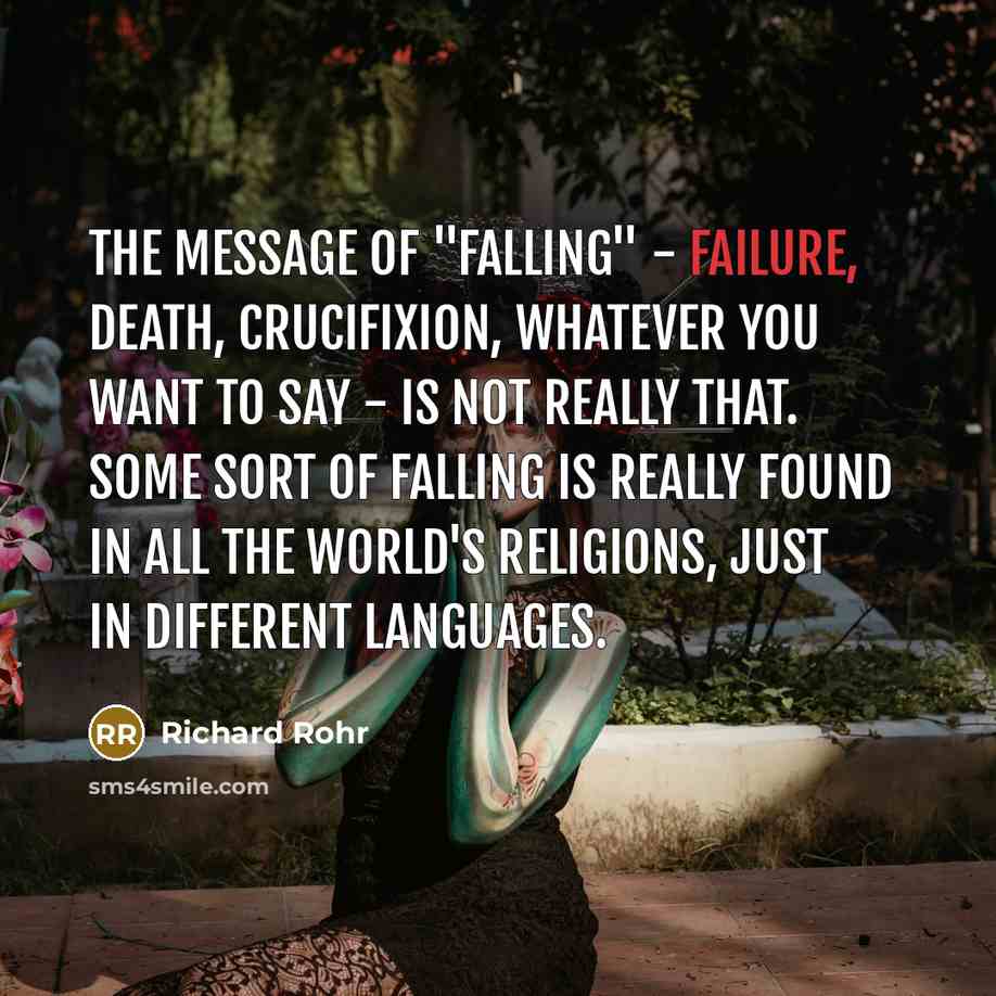 “The message of "falling" - failure, death, crucifixion, whatever you…” quote by Richard Rohr