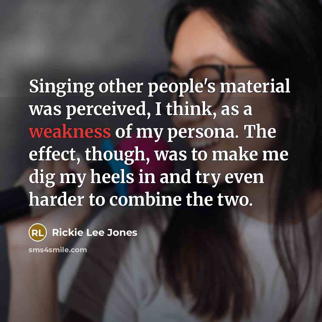 “Singing other people's material was perceived, I think, as a…” quote by Rickie Lee Jones