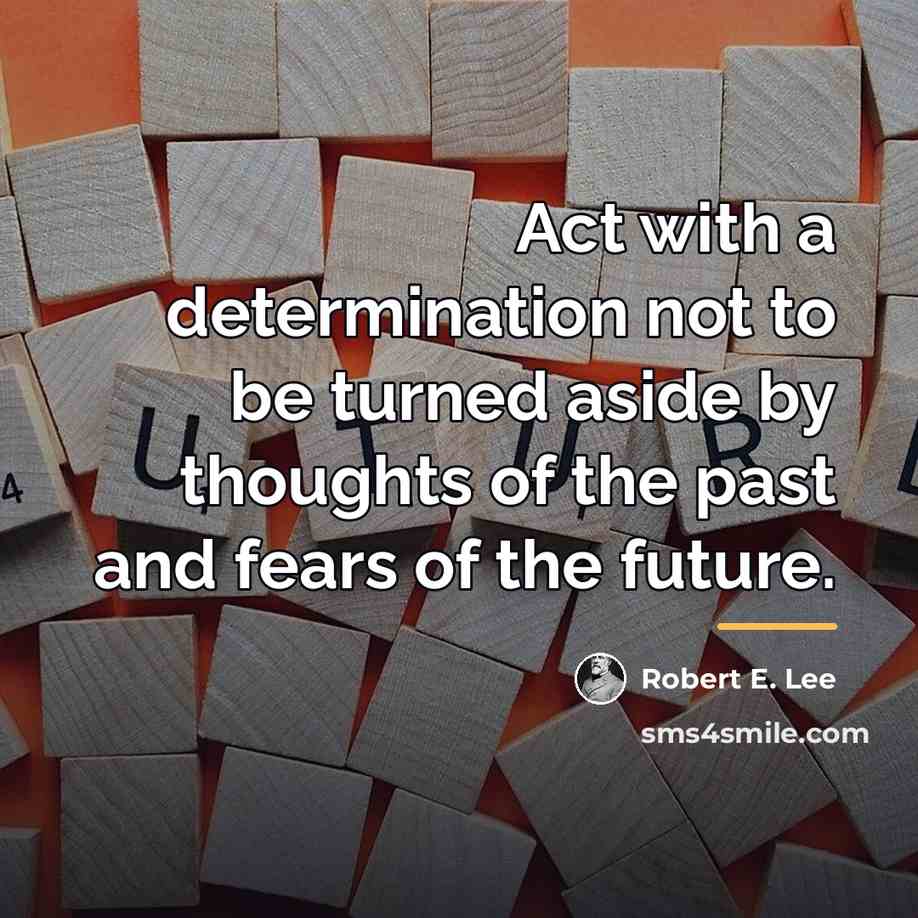 “Act with a determination not to be turned aside by…” quote by Robert E. Lee