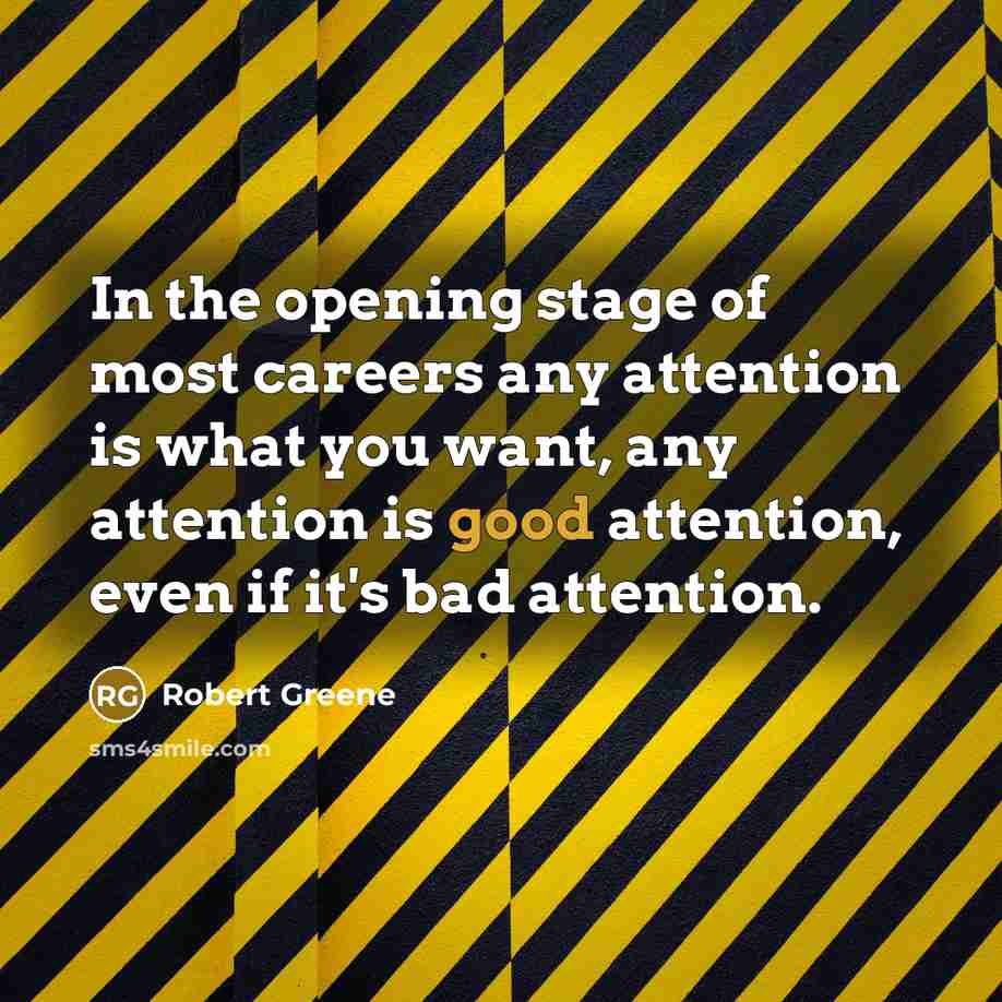 “In the opening stage of most careers any attention is…” quote by Robert Greene