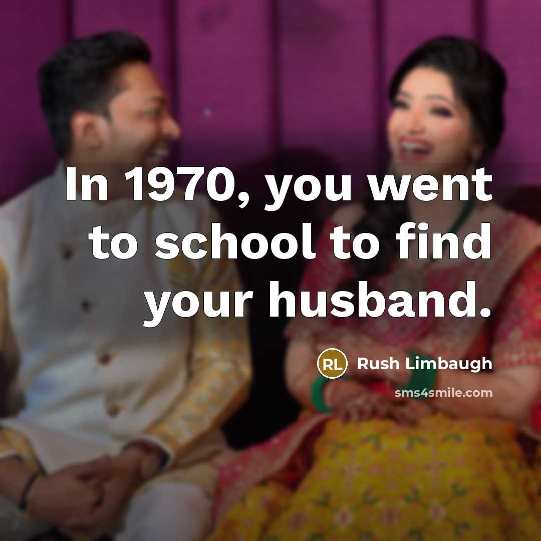 “In 1970, you went to school to find your husband.…” quote by Rush Limbaugh