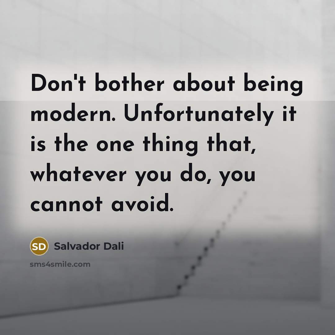 “Don't bother about being modern. Unfortunately it is the one…” quote by Salvador Dali