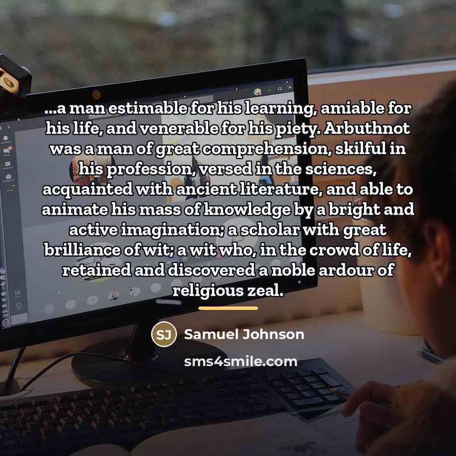 “...a man estimable for his learning, amiable for his life,…” quote by Samuel Johnson