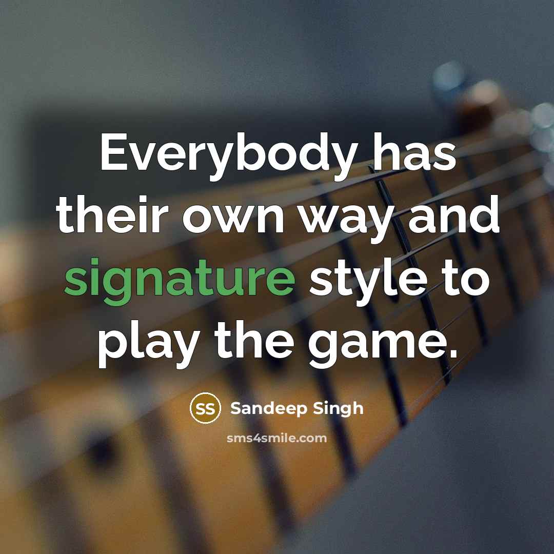 “Everybody has their own way and signature style to play the game.” quote by Sandeep Singh