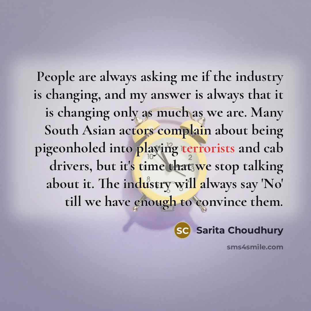 “People are always asking me if the industry is changing,…” quote by Sarita Choudhury
