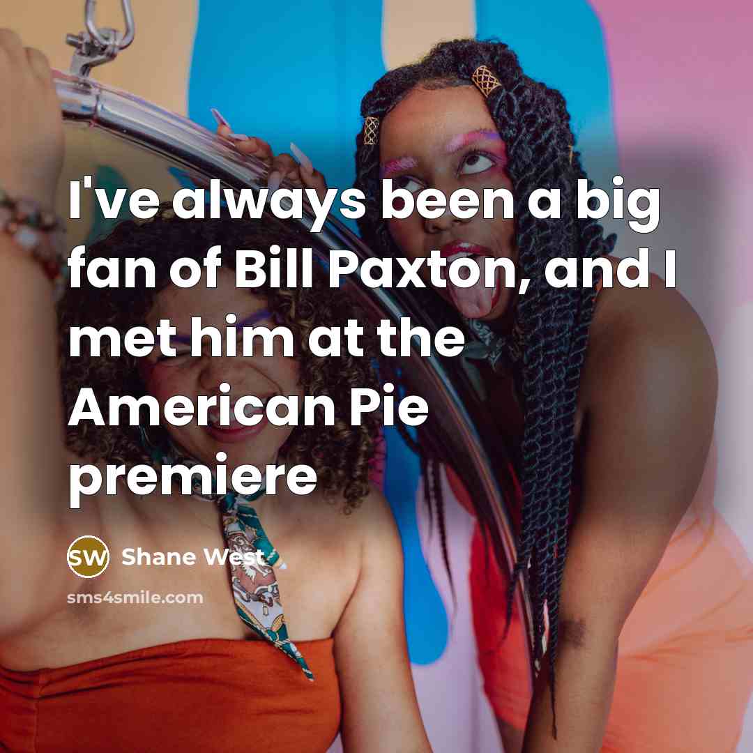 “I've always been a big fan of Bill Paxton, and…” quote by Shane West