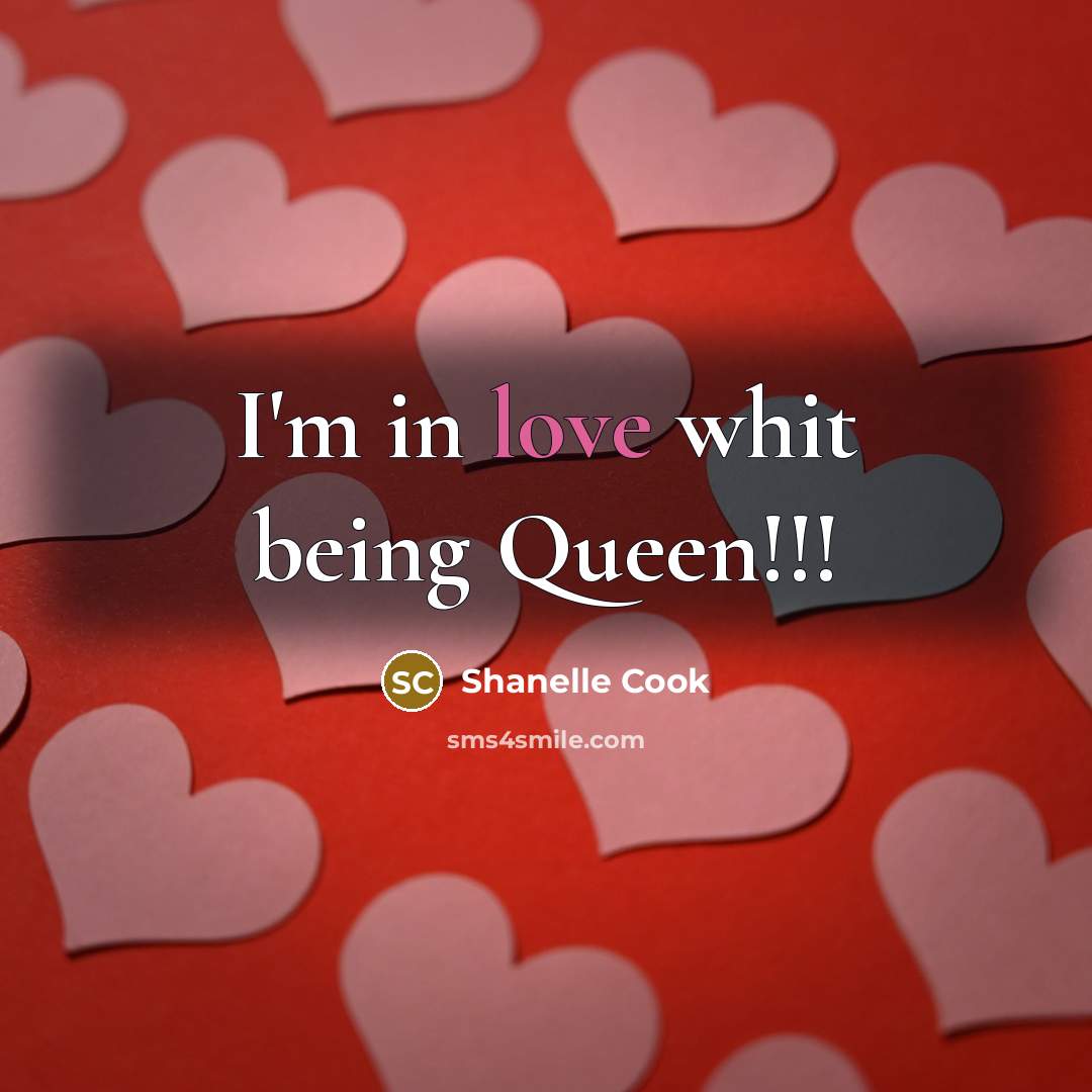 “I'm in love whit being Queen!!!” quote by Shanelle Cook