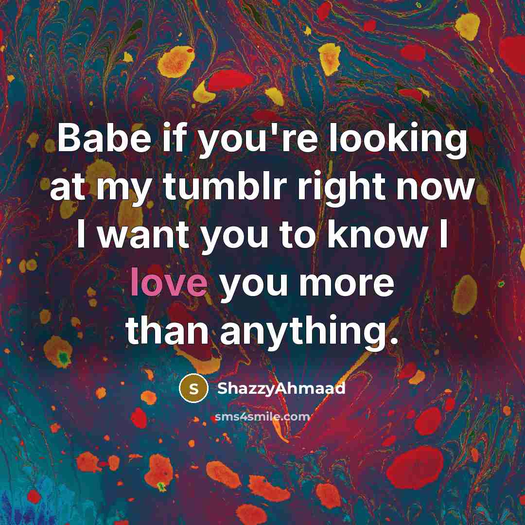 “Babe if you're looking at my tumblr right now I…” quote by ShazzyAhmaad
