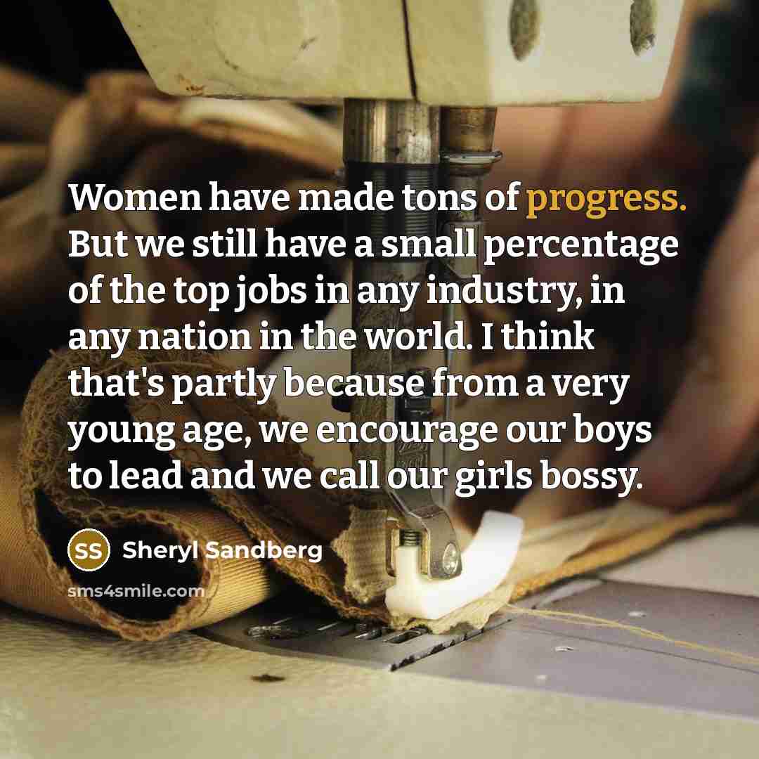 “Women have made tons of progress. But we still have…” quote by Sheryl Sandberg