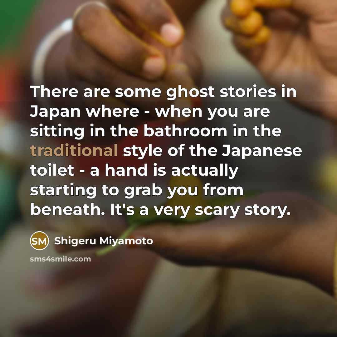 “There are some ghost stories in Japan where - when…” quote by Shigeru Miyamoto