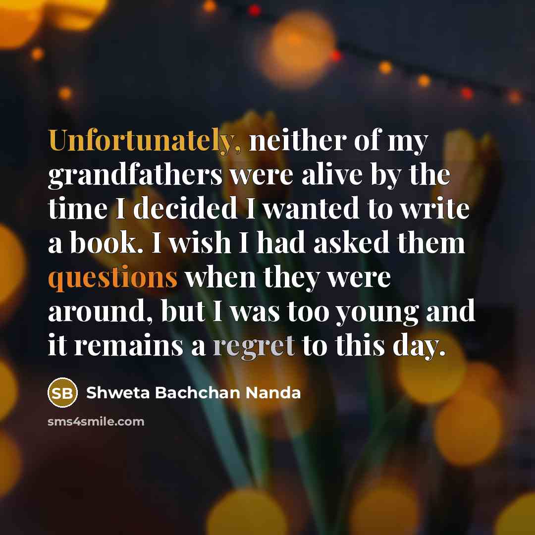 “Unfortunately, neither of my grandfathers were alive by the time…” quote by Shweta Bachchan Nanda