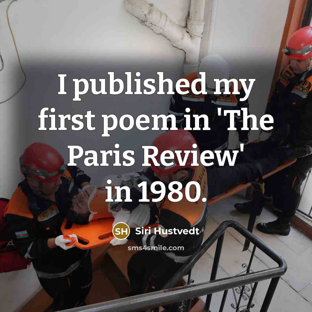 “I published my first poem in 'The Paris Review' in…” quote by Siri Hustvedt