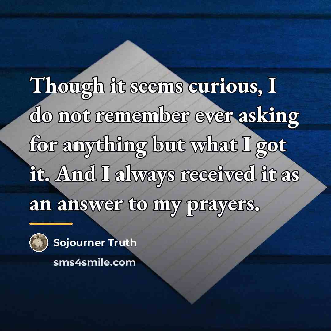“Though it seems curious, I do not remember ever asking…” quote by Sojourner Truth
