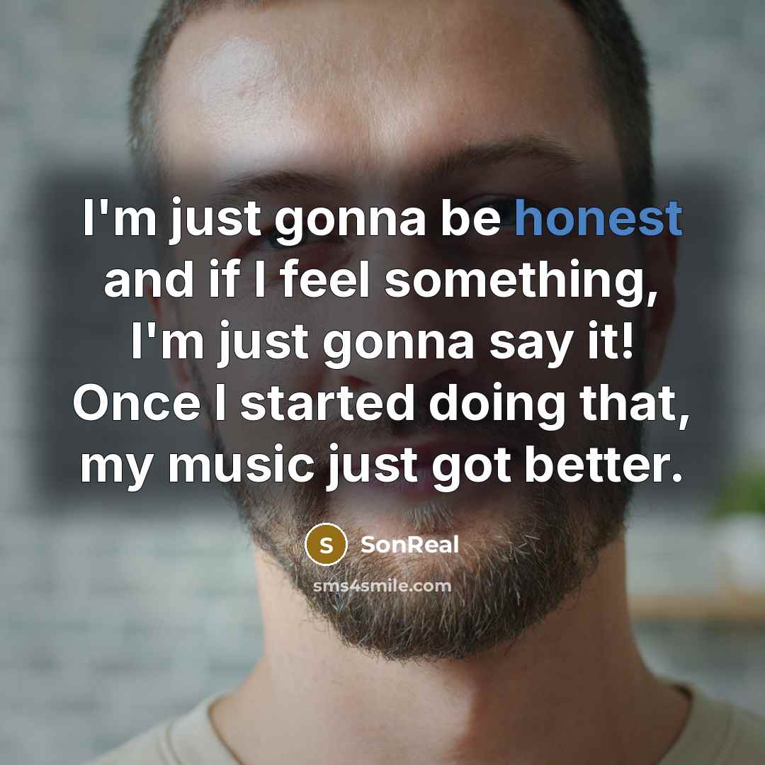 “I'm just gonna be honest and if I feel something,…” quote by SonReal