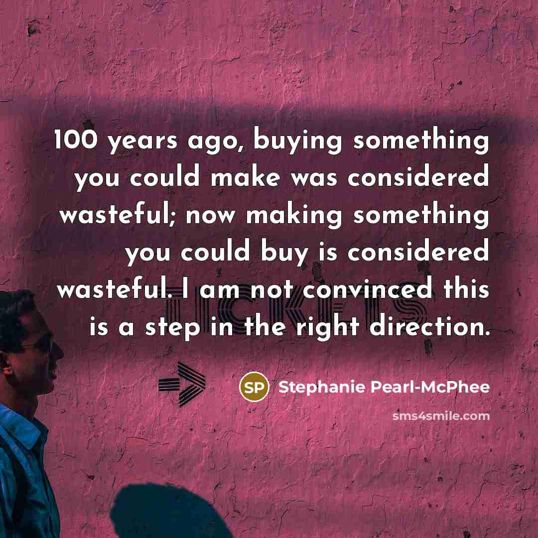 “100 years ago, buying something you could make was considered…” quote by Stephanie Pearl-McPhee