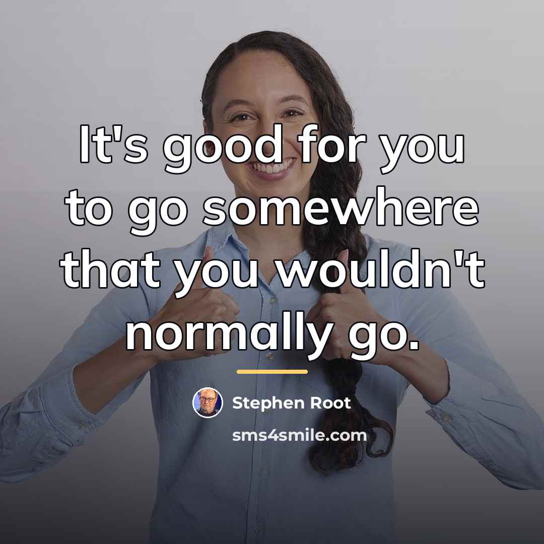 “It's good for you to go somewhere that you wouldn't…” quote by Stephen Root