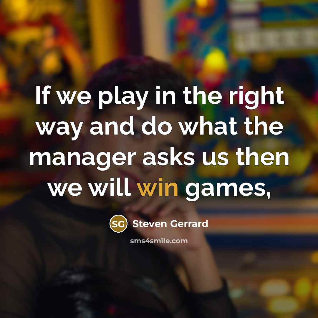 “If we play in the right way and do what…” quote by Steven Gerrard