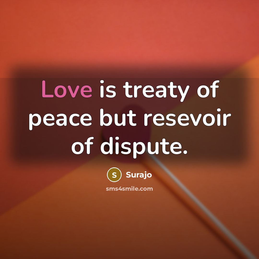 “Love is treaty of peace but resevoir of dispute.…” quote by Surajo