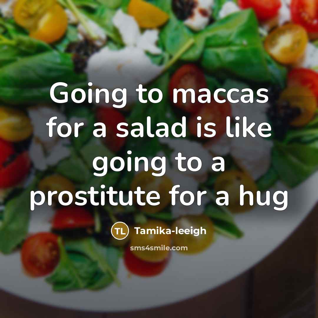 “Going to maccas for a salad is like going to…” quote by Tamika-leeigh
