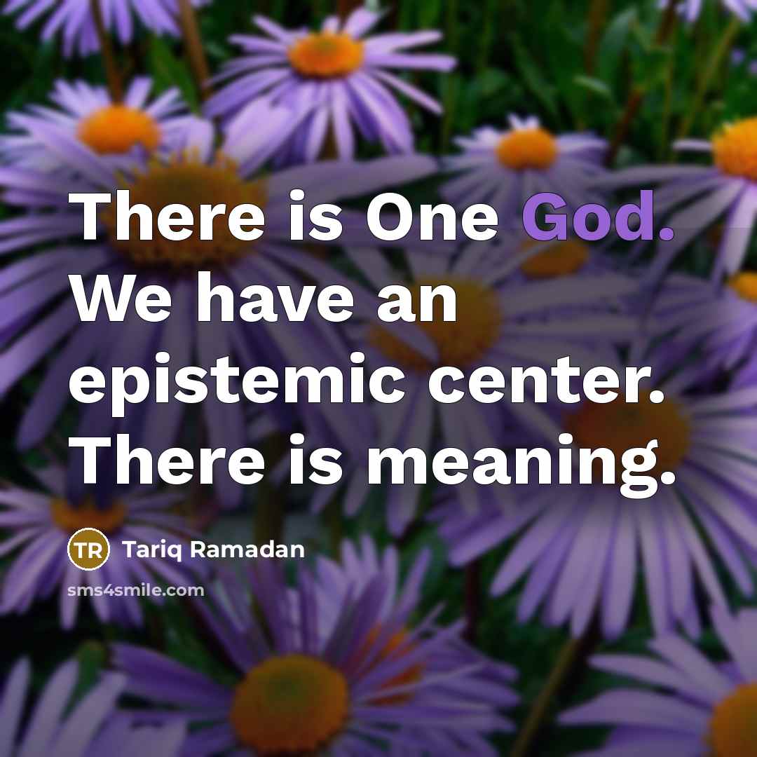 “There is One God. We have an epistemic center. There…” quote by Tariq Ramadan