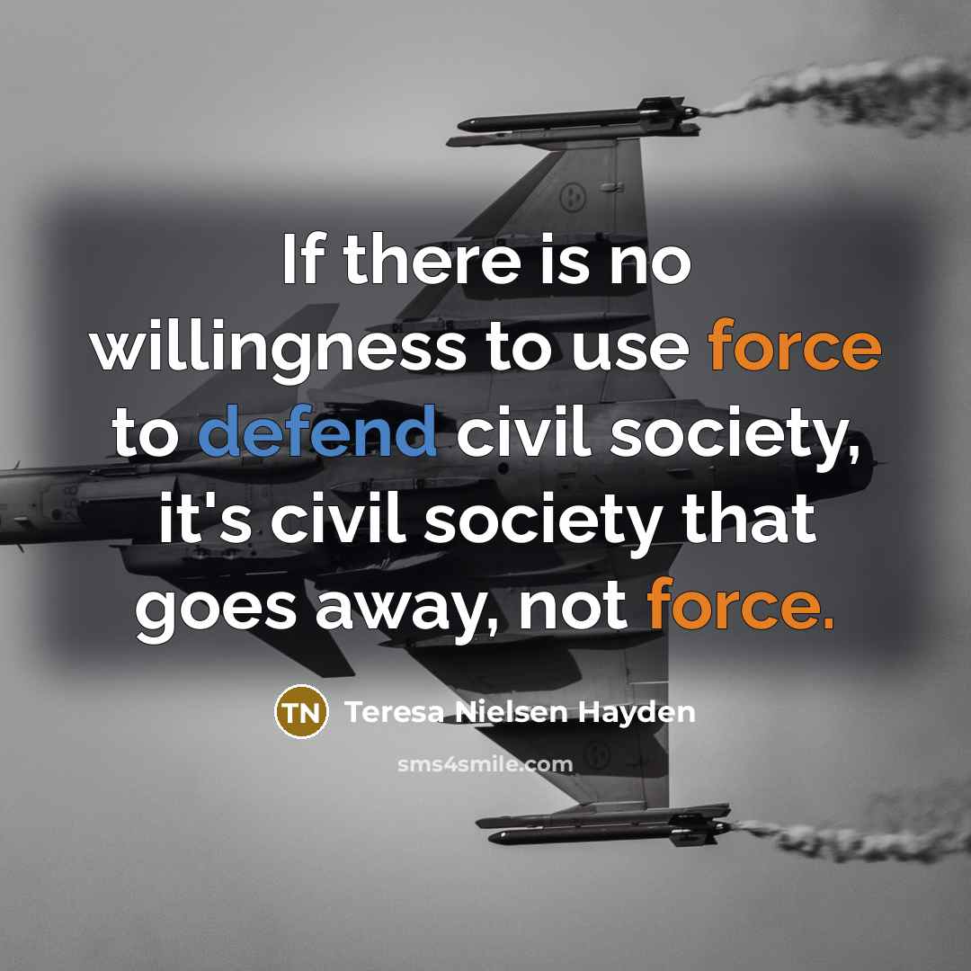 “If there is no willingness to use force to defend…” quote by Teresa Nielsen Hayden