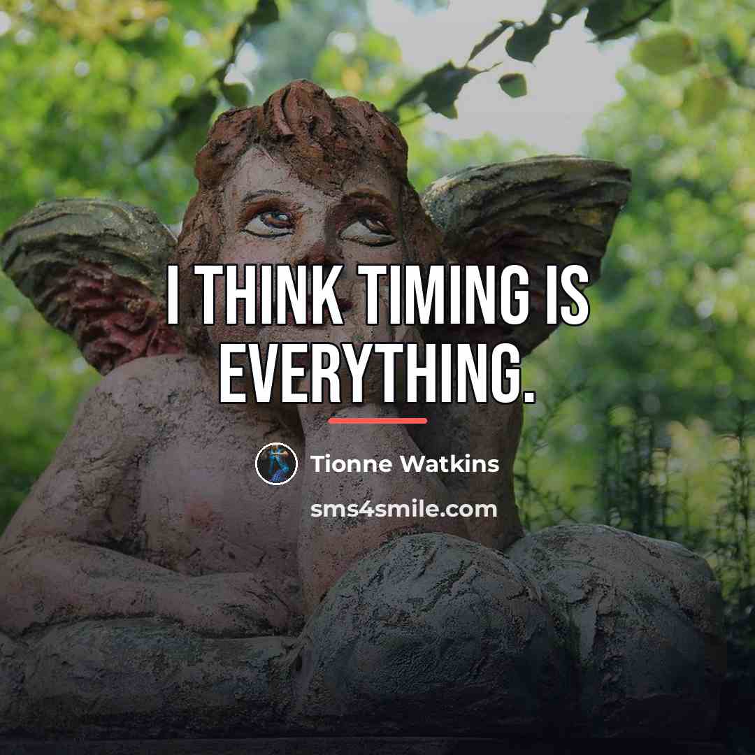 “I think timing is everything.…” quote by Tionne Watkins