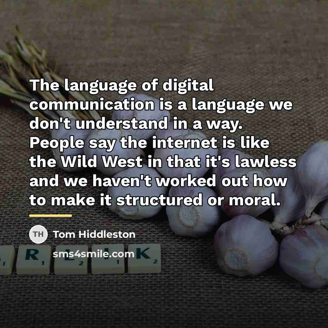 “The language of digital communication is a language we don't…” quote by Tom Hiddleston