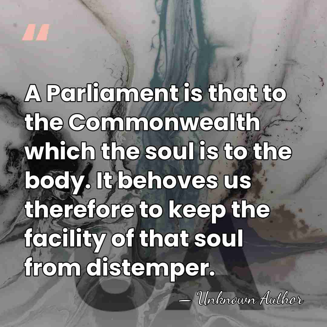 A Parliament is that to the Commonwealth which the soul is to&hellip; - Unknown Author