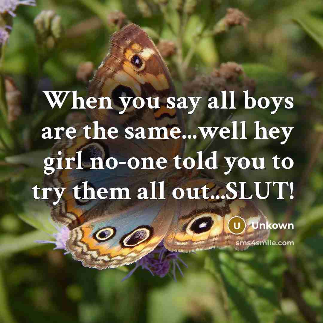 “When you say all boys are the same...well hey girl…” quote by Unkown