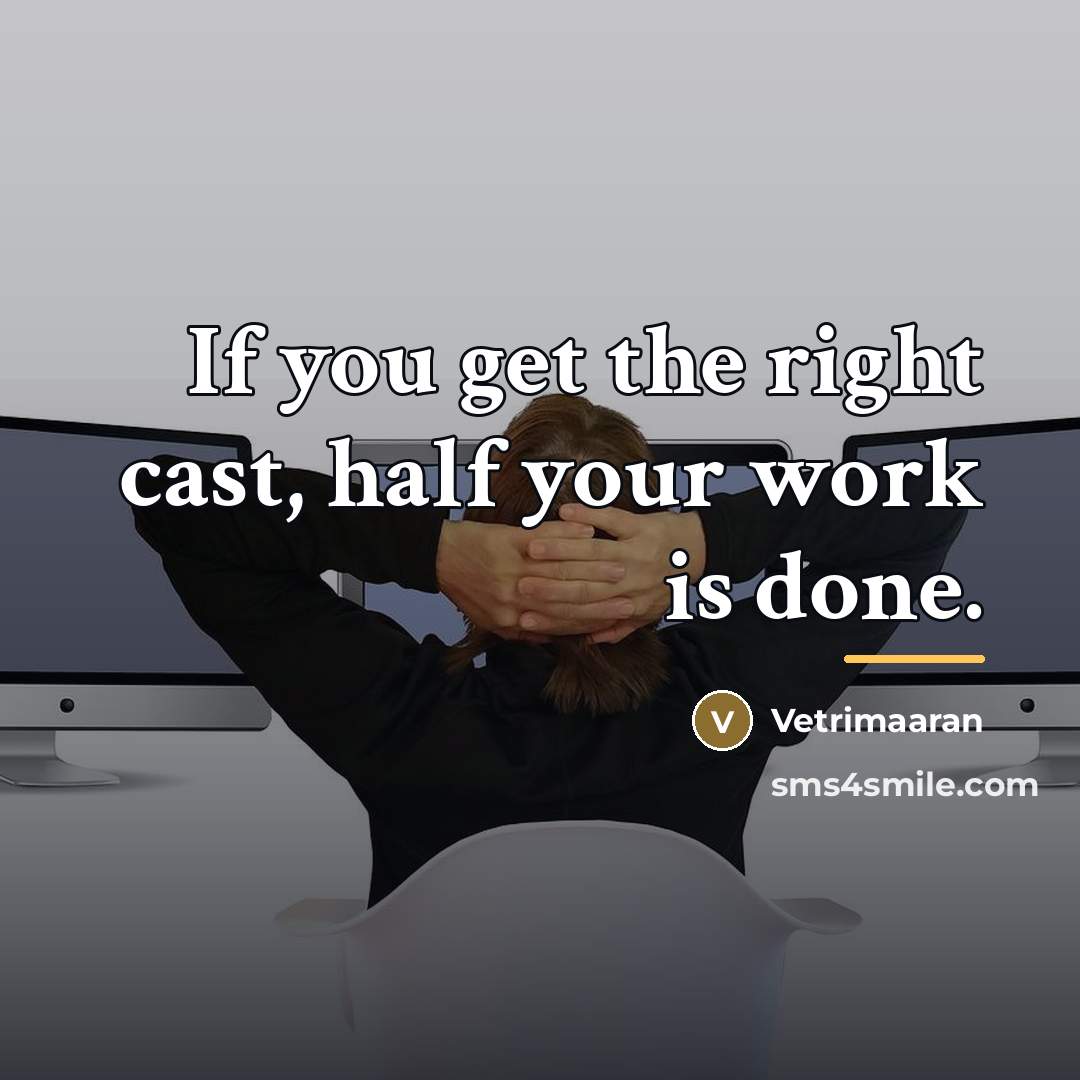 “If you get the right cast, half your work is…” quote by Vetrimaaran